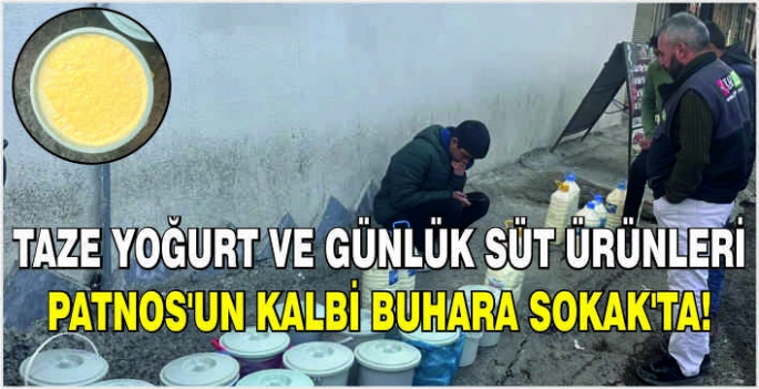 Taze yoğurt ve günlük süt ürünleri Patnos’un kalbi Buhara Sokak’ta!