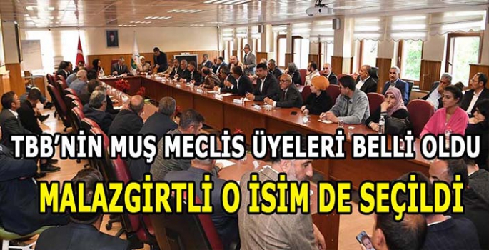 TBB’nin Muş Meclis Üyeleri Belirlendi: Malazgirtli o isim Muş’u temsil edecek