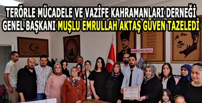 Terörle Mücadele ve Vazife Kahramanları Derneği Genel Başkanı Muşlu Emrullah Aktaş güven tazeledi 