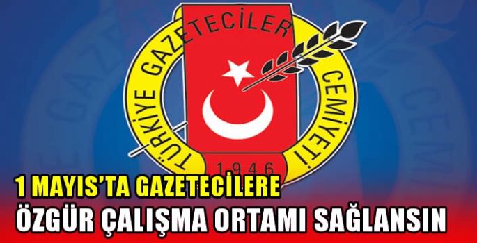 TGC’den “1 Mayıs’ta gazetecilere özgür çalışma ortamı sağlansın” çağrısı