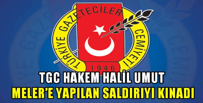 TGC hakem Halil Umut Meler'e yapılan saldırıyı kınadı