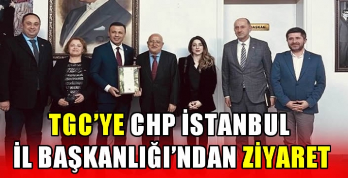 TGC’ye CHP İstanbul İl Başkanlığı’ndan ziyaret