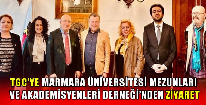 TGC’ye Marmara Üniversitesi Mezunları ve Akademisyenleri Derneği’nden ziyaret