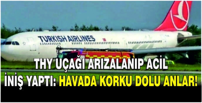 THY uçağı arızalanıp acil iniş yaptı: Havada korku dolu anlar!