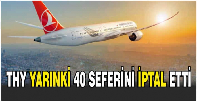 THY yarınki 40 seferini iptal etti