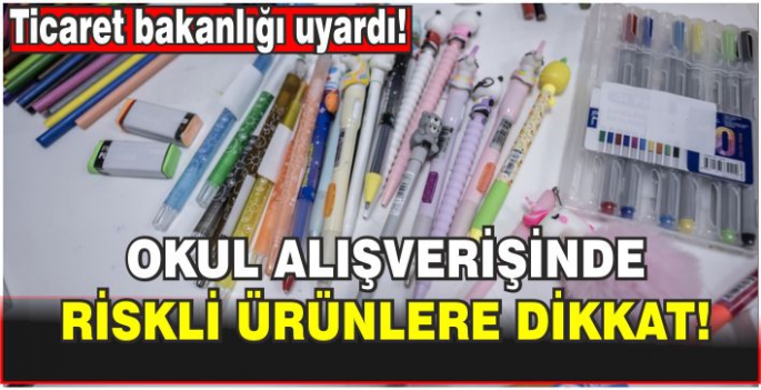 Ticaret Bakanlığı okul alışverişinde riskli ürünlere geçit vermiyor