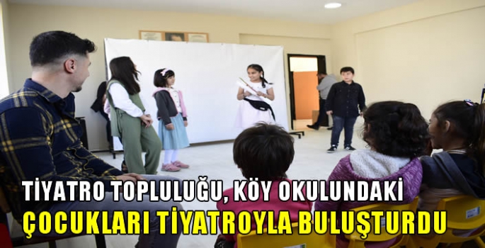 Tiyatro Topluluğu, köy okulundaki çocukları tiyatroyla buluşturdu