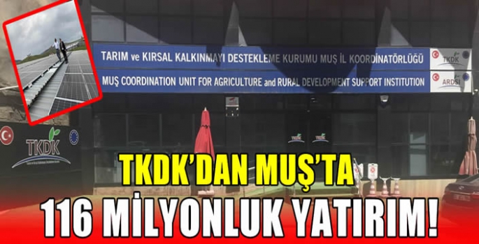 TKDK’dan Muş’ta 116 milyonluk yatırım! 