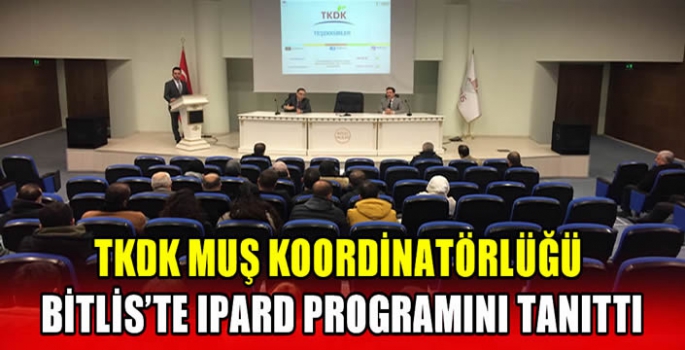 TKDK Muş Koordinatörlüğü Bitlis’te IPARD programını tanıttı