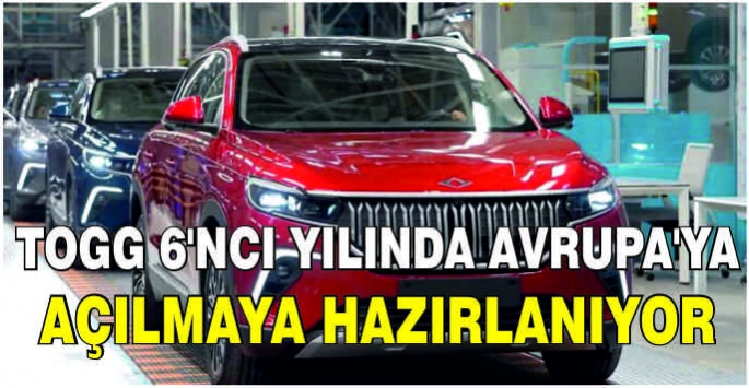 Togg 6'ncı yılında Avrupa'ya açılmaya hazırlanıyor