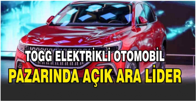   Togg elektrikli otomobil pazarında açık ara lider