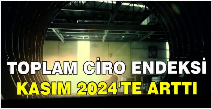 Toplam ciro endeksi Kasım 2024'te arttı