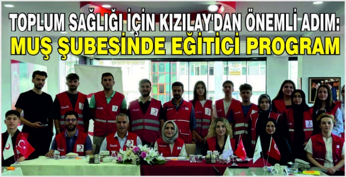 Toplum sağlığı için Kızılay’dan önemli adım: Muş şubesinde eğitici program