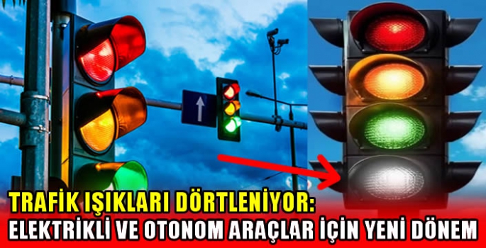 Trafik ışıkları dörtleniyor: Elektrikli ve otonom araçlar için yeni dönem