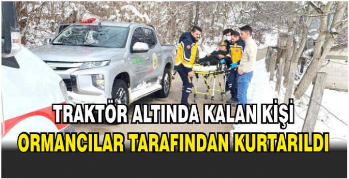 Traktör altında kalan kişi ormancılar tarafından kurtarıldı