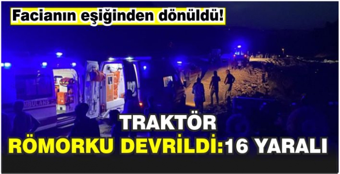 Traktör römorku devrildi: 16 yaralı