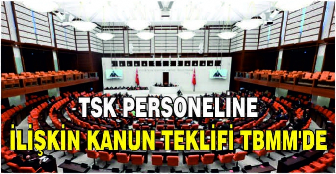 TSK personeline ilişkin kanun teklifi TBMM'de