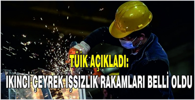 TÜİK açıkladı: İkinci çeyrek işsizlik rakamları belli oldu