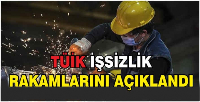 TÜİK işsizlik rakamlarını açıklandı