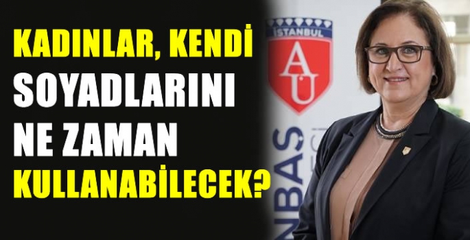 Tüm kadınlar bu haberi bekliyordu! Kendi soyadlarını ne zaman kullanabilecekler?