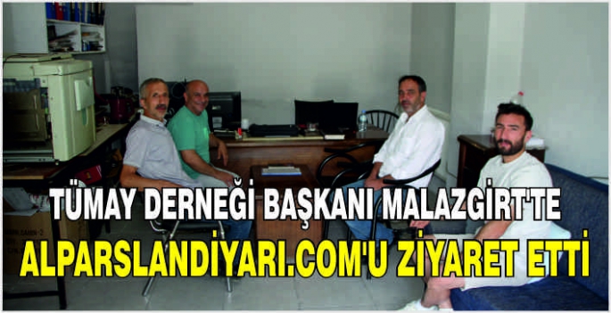 TÜMAY Derneği Başkanı Malazgirt’te alparslandiyarı.com’u ziyaret etti