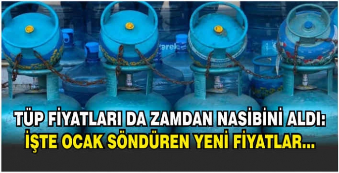 Tüp fiyatları da zamdan nasibini aldı: İşte ocak söndüren yeni fiyatlar...