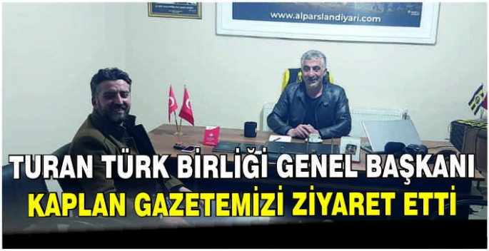 Turan Türk Birliği Genel Başkanı Kaplan gazetemizi ziyaret etti