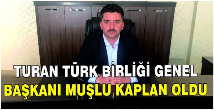 Turan Türk Birliği Genel Başkanı Muşlu Kaplan oldu