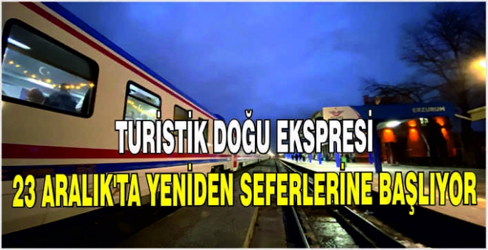 Turistik Doğu Ekspresi 23 Aralık'ta yeniden seferlerine başlıyor