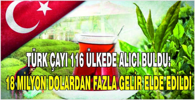 Türk çayı 116 ülkede alıcı buldu: 18 milyon dolardan fazla gelir elde edildi