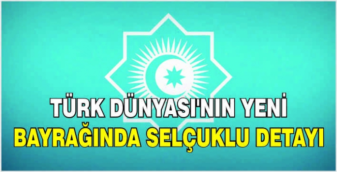 Türk Dünyası'nın yeni bayrağında Selçuklu detayı