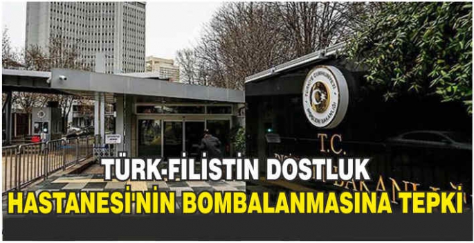 Türk-Filistin Dostluk Hastanesi'nin bombalanmasına tepki