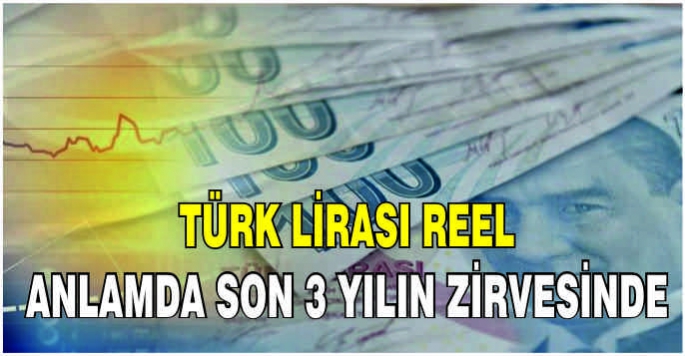 Türk lirası reel anlamda son 3 yılın zirvesinde