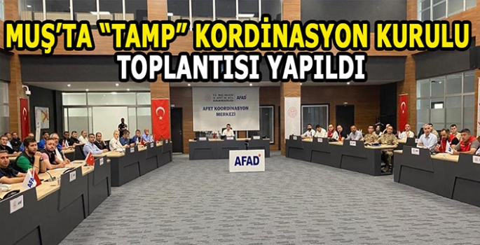 Türkiye Afet Müdahale Planı (TAMP) Koordinasyon Kurulu toplantısı Muş'ta gerçekleştirildi