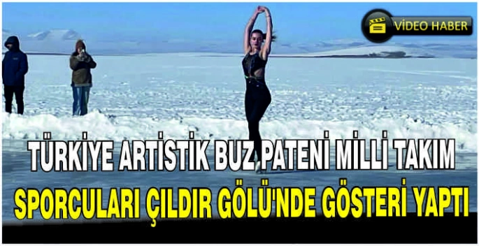 Türkiye Artistik Buz Pateni milli takım sporcuları Çıldır Gölü'nde gösteri yaptı