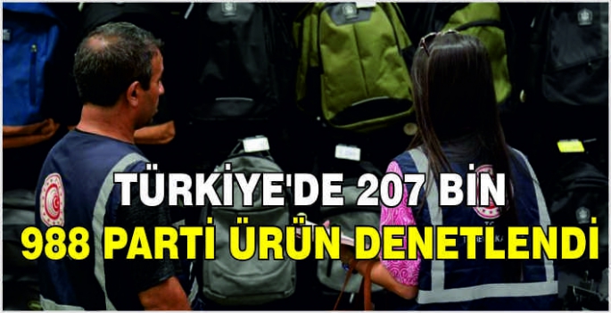 Türkiye'de 207 bin 988 parti ürün denetlendi