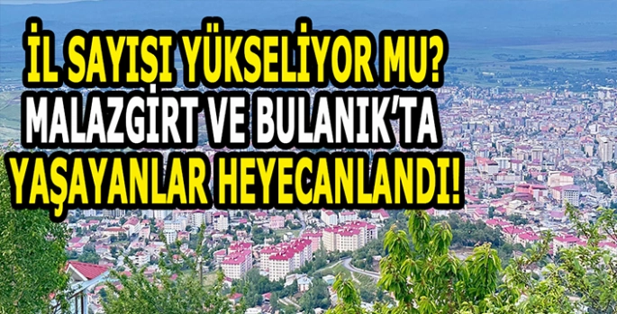 Türkiye’de il sayısı 91 mi oluyor? Muş’un ilçeleri de bu listede yer aldı mı?