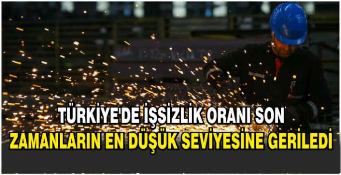 Türkiye'de işsizlik oranı son zamanların en düşük seviyesine geriledi