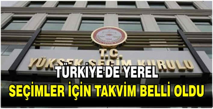 Türkiye’de yerel seçimler için takvim belli oldu