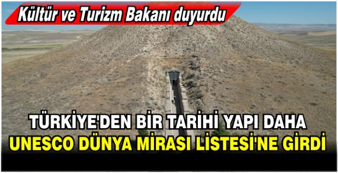 Türkiye'den bir tarihi yapı daha UNESCO Dünya Mirası Listesi'ne girdi: Kültür ve Turizm Bakanı duyurdu