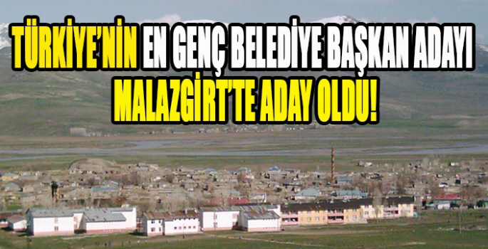 Türkiye’nin en genç belediye başkan adayı Malazgirt’ten aday oldu!! 