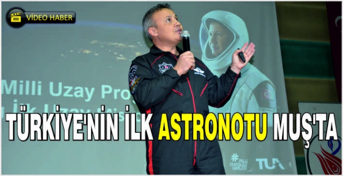 Türkiye'nin ilk astronotu Muş'ta