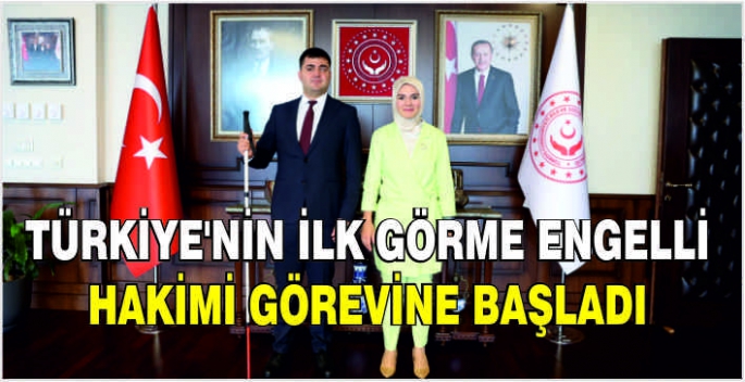 Türkiye'nin ilk görme engelli hakimi görevine başladı