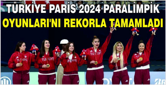 Türkiye Paris 2024 Paralimpik Oyunları'nı rekorla tamamladı