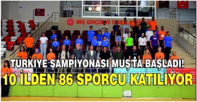 Türkiye Şampiyonası Muş’ta başladı! 10 ilden 86 sporcu katılıyor