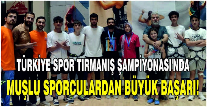 Türkiye Spor Tırmanış Şampiyonası'nda Muşlu sporculardan büyük başarı!