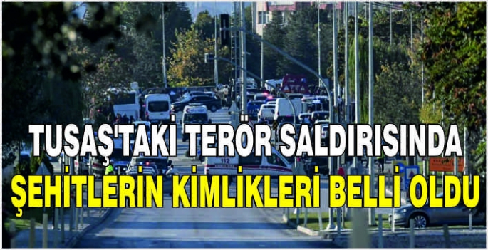 TUSAŞ'taki terör saldırısında şehitlerin kimlikleri belli oldu