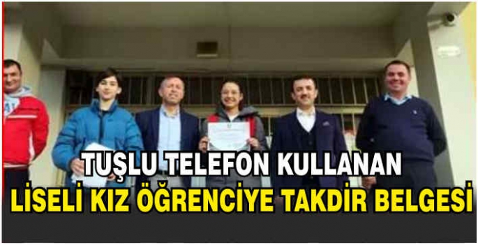 Tuşlu telefon kullanan liseli kız öğrenciye takdir belgesi