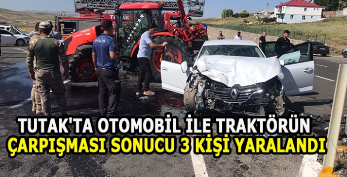 Tutak'ta otomobil ile traktörün çarpışması sonucu 3 kişi yaralandı