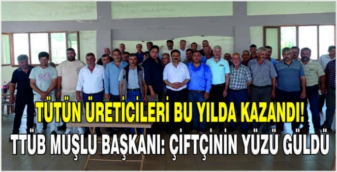 Tütün üreticileri bu yılda kazandı! TTÜB Muşlu Başkanı: Çiftçinin yüzü güldü